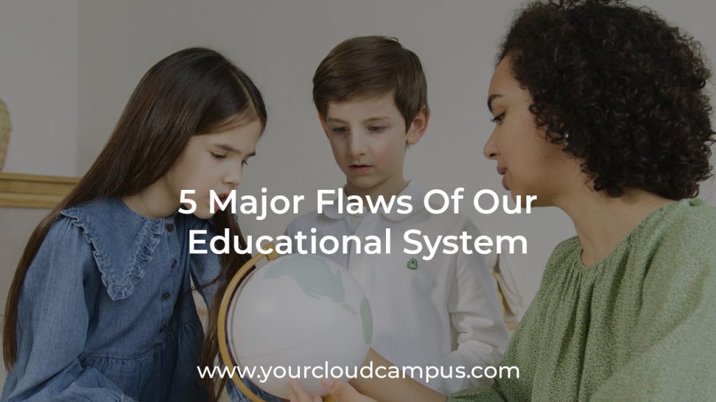 5 Major Flaws Of Our Educational System